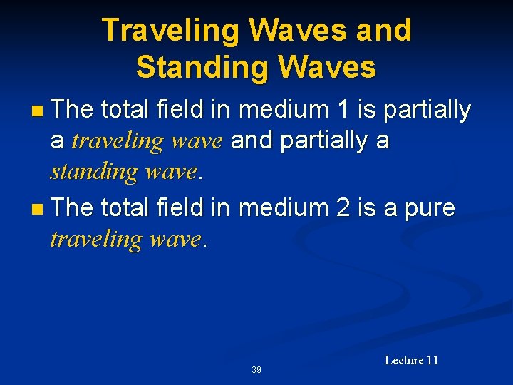 Traveling Waves and Standing Waves n The total field in medium 1 is partially