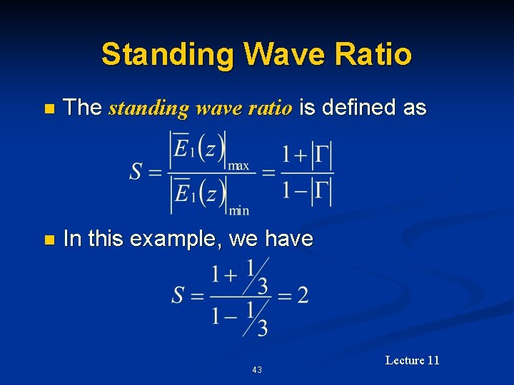 Standing Wave Ratio n The standing wave ratio is defined as n In this