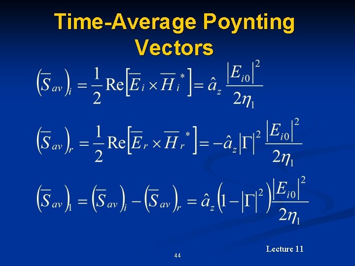 Time-Average Poynting Vectors 44 Lecture 11 