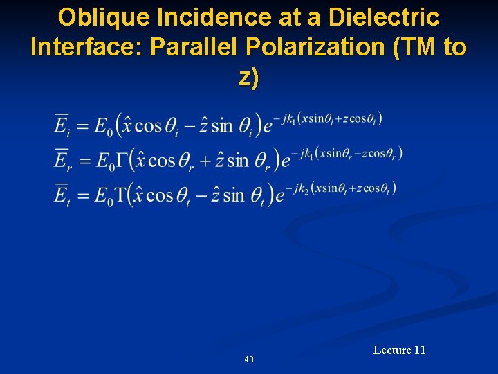 Oblique Incidence at a Dielectric Interface: Parallel Polarization (TM to z) 48 Lecture 11