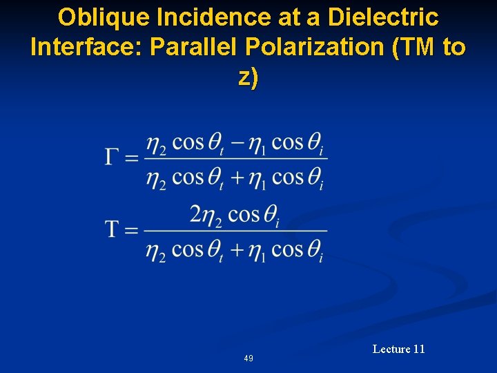 Oblique Incidence at a Dielectric Interface: Parallel Polarization (TM to z) 49 Lecture 11