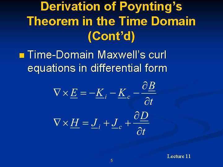 Derivation of Poynting’s Theorem in the Time Domain (Cont’d) n Time-Domain Maxwell’s curl equations