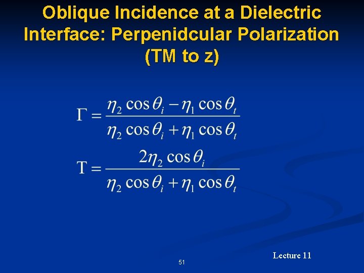 Oblique Incidence at a Dielectric Interface: Perpenidcular Polarization (TM to z) 51 Lecture 11