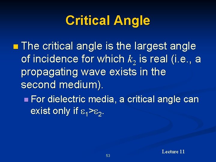 Critical Angle n The critical angle is the largest angle of incidence for which