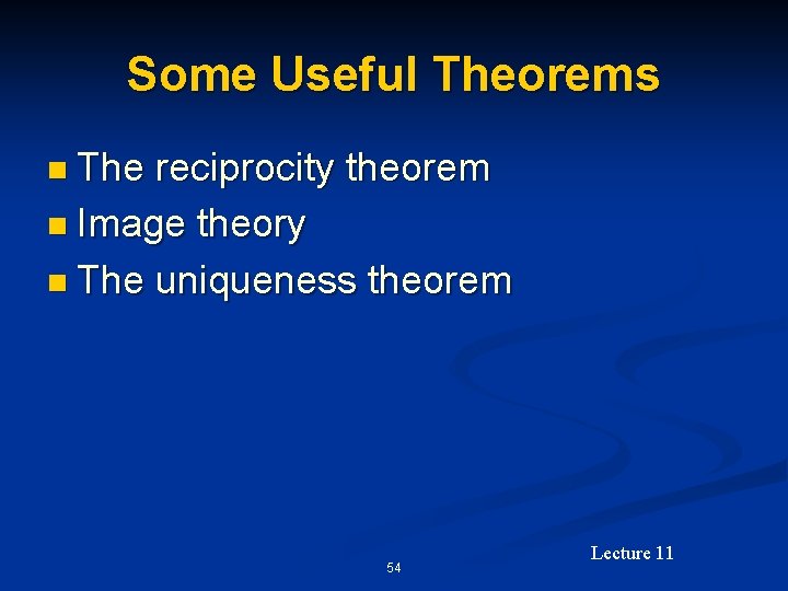 Some Useful Theorems n The reciprocity theorem n Image theory n The uniqueness theorem