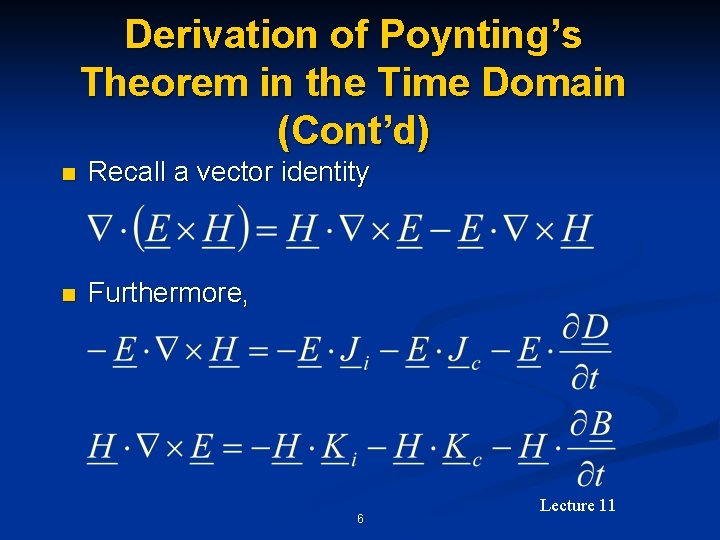 Derivation of Poynting’s Theorem in the Time Domain (Cont’d) n Recall a vector identity