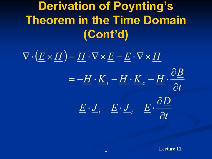 Derivation of Poynting’s Theorem in the Time Domain (Cont’d) 7 Lecture 11 