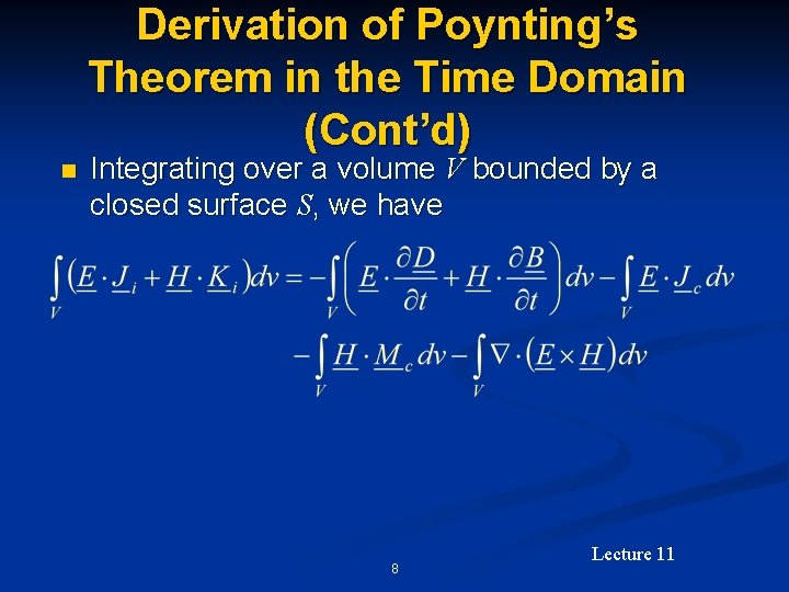 Derivation of Poynting’s Theorem in the Time Domain (Cont’d) n Integrating over a volume