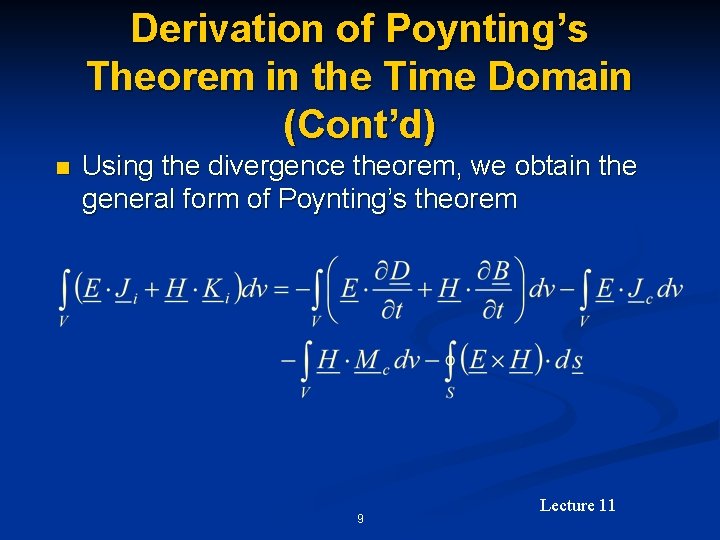 Derivation of Poynting’s Theorem in the Time Domain (Cont’d) n Using the divergence theorem,