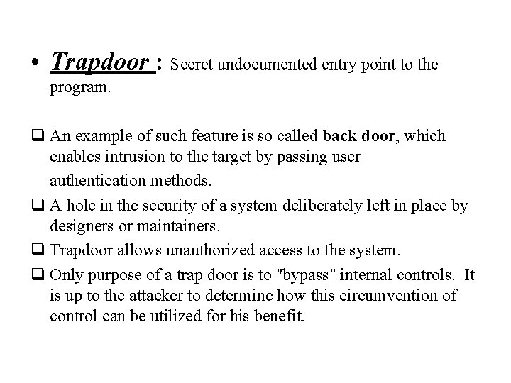  • Trapdoor : Secret undocumented entry point to the program. q An example