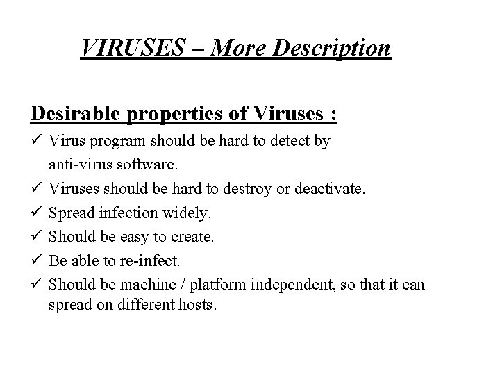 VIRUSES – More Description Desirable properties of Viruses : ü Virus program should be