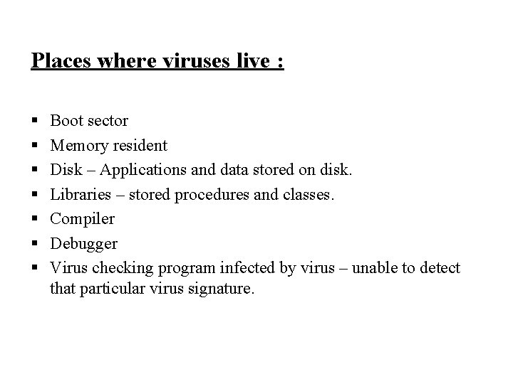 Places where viruses live : § § § § Boot sector Memory resident Disk