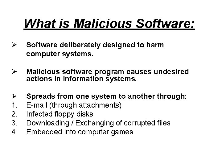 What is Malicious Software: Ø Software deliberately designed to harm computer systems. Ø Malicious