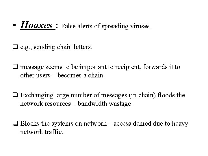  • Hoaxes : False alerts of spreading viruses. q e. g. , sending