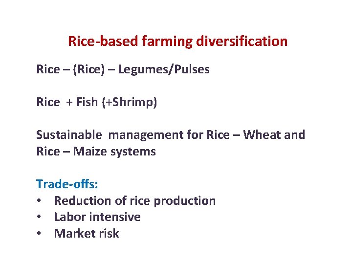 Rice-based farming diversification Rice – (Rice) – Legumes/Pulses Rice + Fish (+Shrimp) Sustainable management