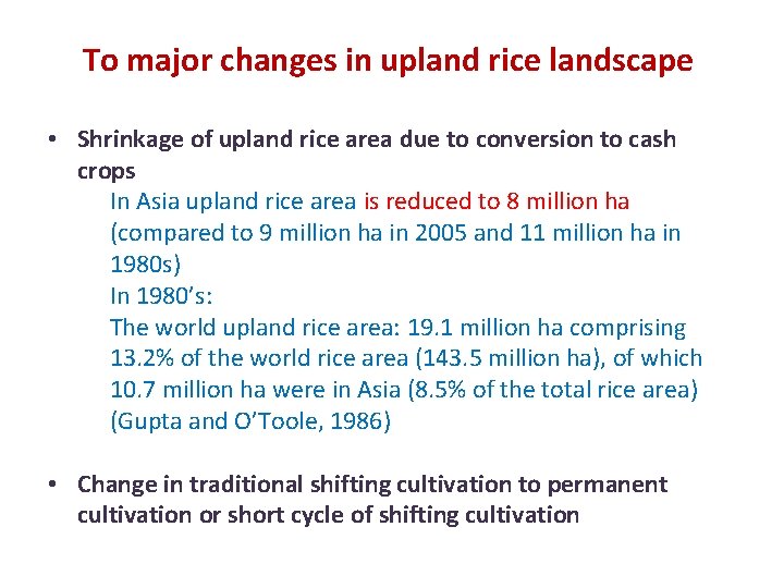 To major changes in upland rice landscape • Shrinkage of upland rice area due