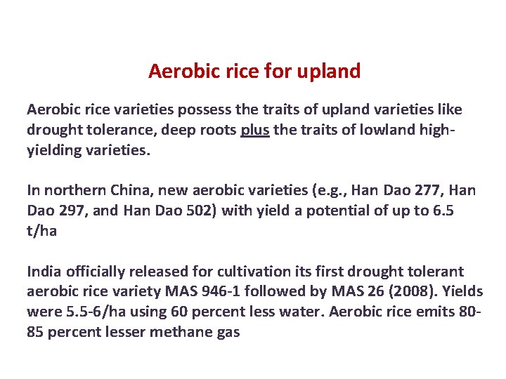 Aerobic rice for upland Aerobic rice varieties possess the traits of upland varieties like