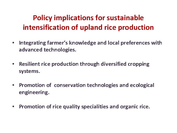 Policy implications for sustainable intensification of upland rice production • Integrating farmer’s knowledge and