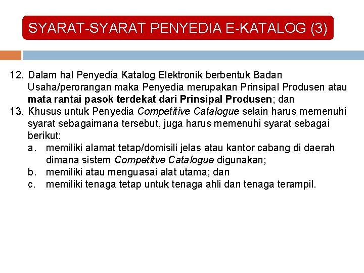 SYARAT-SYARAT PENYEDIA E-KATALOG (3) 12. Dalam hal Penyedia Katalog Elektronik berbentuk Badan Usaha/perorangan maka