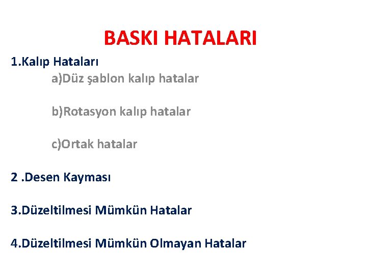 BASKI HATALARI 1. Kalıp Hataları a)Düz şablon kalıp hatalar b)Rotasyon kalıp hatalar c)Ortak hatalar