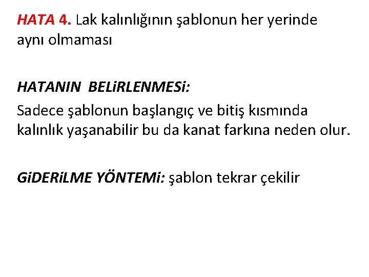 HATA 4. Lak kalınlığının şablonun her yerinde aynı olmaması HATANIN BELi. RLENMESi: Sadece şablonun