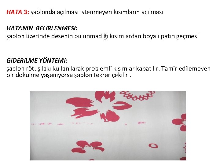 HATA 3: şablonda açılması istenmeyen kısımların açılması HATANIN BELi. RLENMESi: şablon üzerinde desenin bulunmadığı