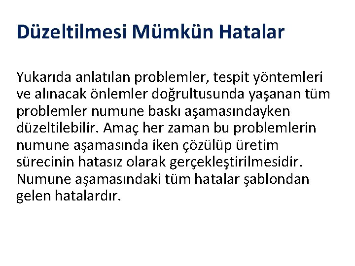 Düzeltilmesi Mümkün Hatalar Yukarıda anlatılan problemler, tespit yöntemleri ve alınacak önlemler doğrultusunda yaşanan tüm