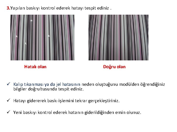 3. Yapılan baskıyı kontrol ederek hatayı tespit ediniz. Hatalı olan Doğru olan ü Kalıp