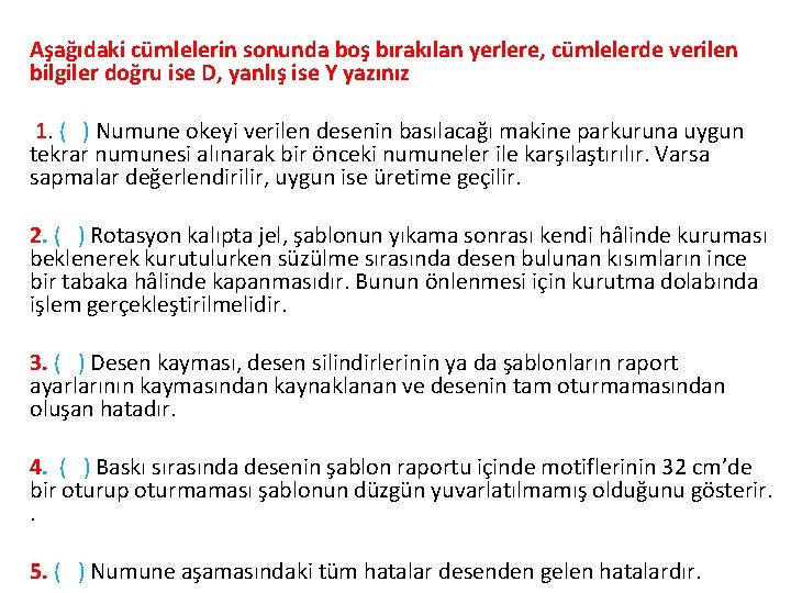 Aşağıdaki cümlelerin sonunda boş bırakılan yerlere, cümlelerde verilen bilgiler doğru ise D, yanlış ise