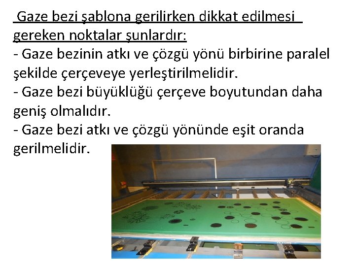  Gaze bezi şablona gerilirken dikkat edilmesi gereken noktalar şunlardır: - Gaze bezinin atkı