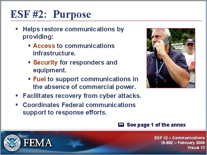 ESF #2: Purpose § Helps restore communications by providing: § Access to communications infrastructure.