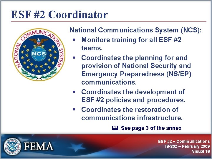 ESF #2 Coordinator National Communications System (NCS): § Monitors training for all ESF #2