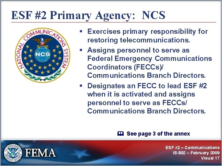 ESF #2 Primary Agency: NCS § Exercises primary responsibility for restoring telecommunications. § Assigns