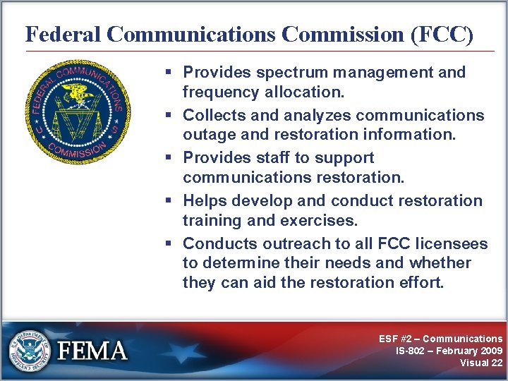Federal Communications Commission (FCC) § Provides spectrum management and frequency allocation. § Collects and