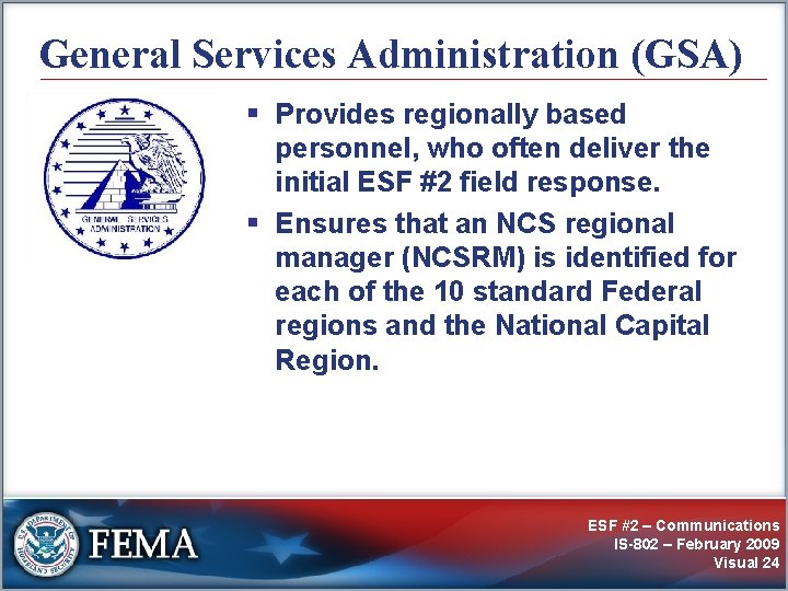 General Services Administration (GSA) § Provides regionally based personnel, who often deliver the initial