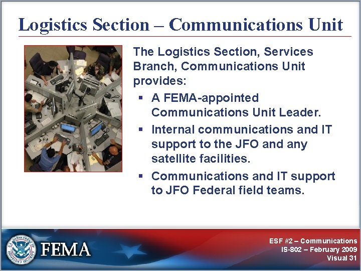 Logistics Section – Communications Unit The Logistics Section, Services Branch, Communications Unit provides: §