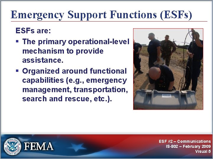 Emergency Support Functions (ESFs) ESFs are: § The primary operational-level mechanism to provide assistance.