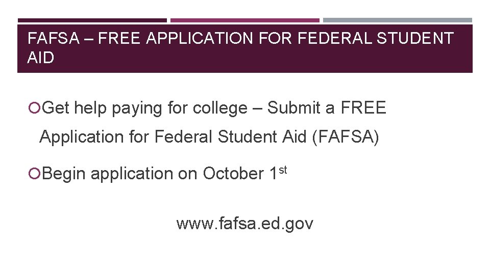 FAFSA – FREE APPLICATION FOR FEDERAL STUDENT AID Get help paying for college –