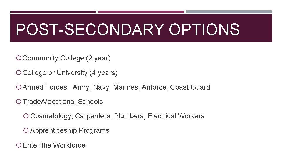POST-SECONDARY OPTIONS Community College (2 year) College or University (4 years) Armed Forces: Army,