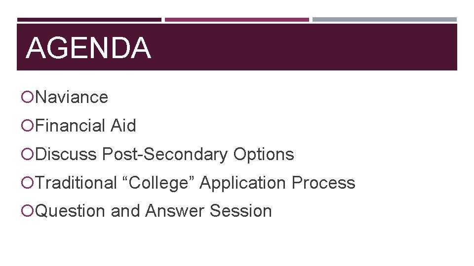 AGENDA Naviance Financial Aid Discuss Post-Secondary Options Traditional “College” Application Process Question and Answer