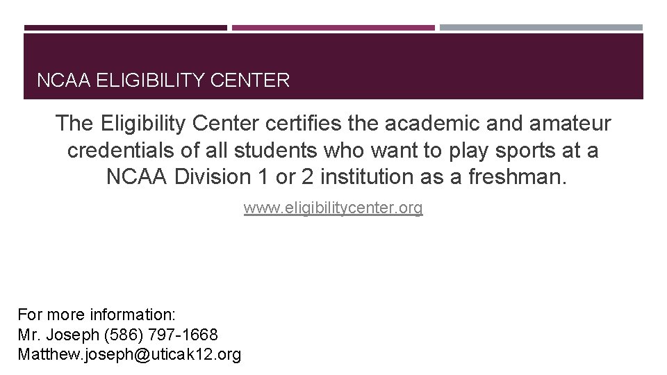 NCAA ELIGIBILITY CENTER The Eligibility Center certifies the academic and amateur credentials of all