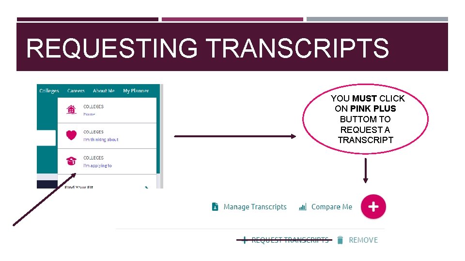 REQUESTING TRANSCRIPTS e. YOU MUST CLICK ON PINK PLUS BUTTOM TO REQUEST A TRANSCRIPT