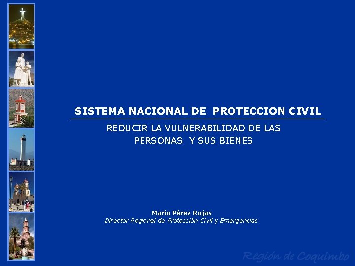 SISTEMA NACIONAL DE PROTECCION CIVIL REDUCIR LA VULNERABILIDAD DE LAS PERSONAS Y SUS BIENES