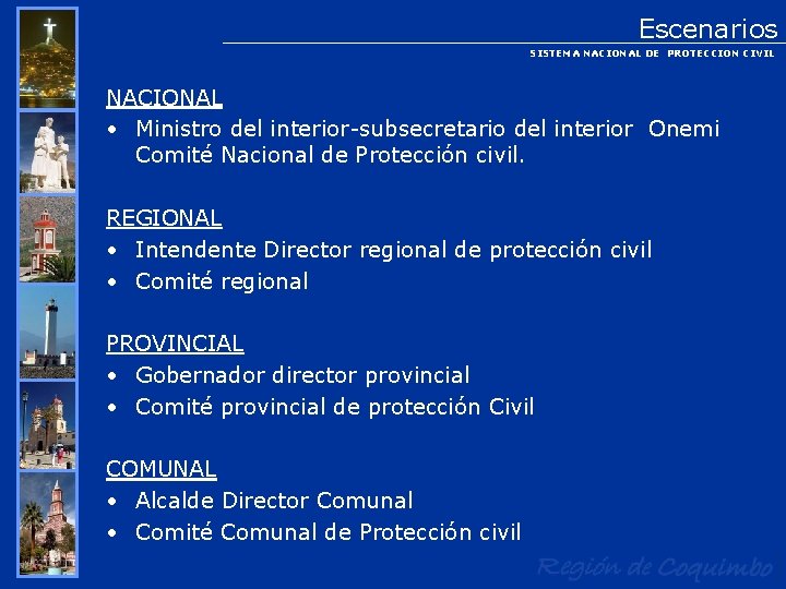 Escenarios SISTEMA NACIONAL DE PROTECCION CIVIL NACIONAL • Ministro del interior-subsecretario del interior Onemi