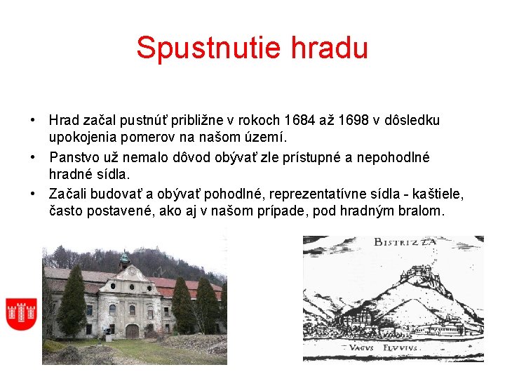 Spustnutie hradu • Hrad začal pustnúť približne v rokoch 1684 až 1698 v dôsledku