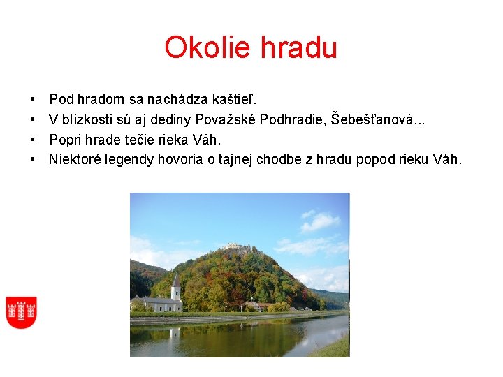 Okolie hradu • • Pod hradom sa nachádza kaštieľ. V blízkosti sú aj dediny