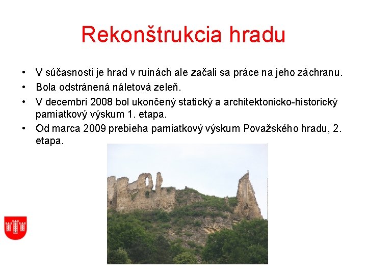 Rekonštrukcia hradu • V súčasnosti je hrad v ruinách ale začali sa práce na