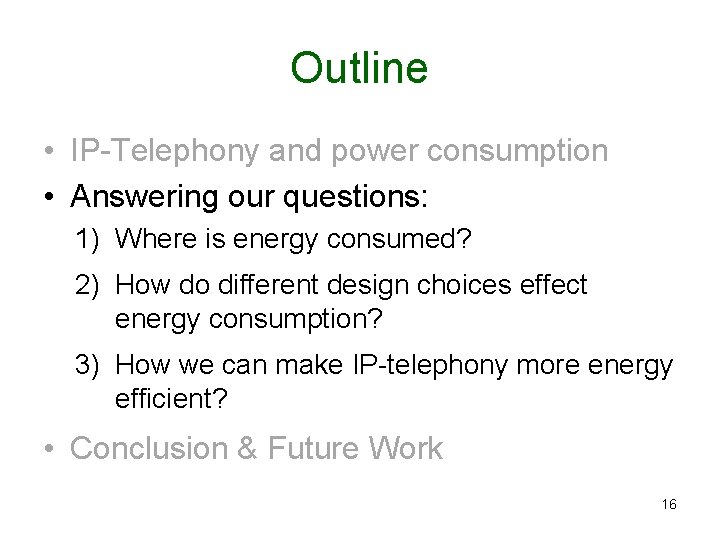 Outline • IP-Telephony and power consumption • Answering our questions: 1) Where is energy