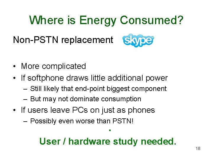 Where is Energy Consumed? Non-PSTN replacement • More complicated • If softphone draws little