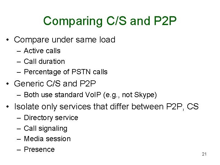 Comparing C/S and P 2 P • Compare under same load – Active calls